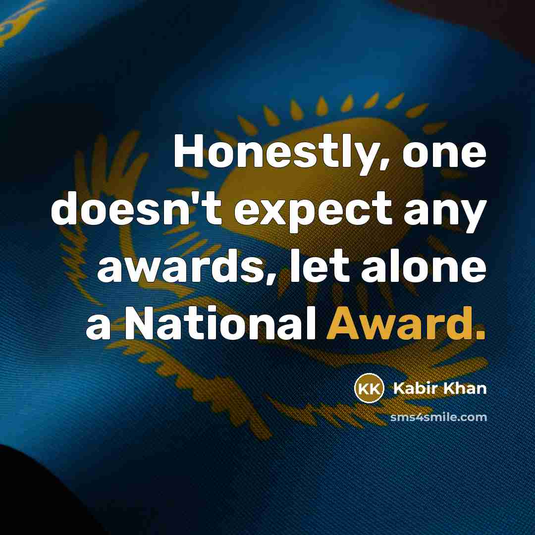 “Honestly, one doesn't expect any awards, let alone a National…” quote by Kabir Khan