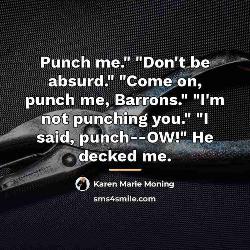 “Punch me." "Don't be absurd." "Come on, punch me, Barrons."…” quote by Karen Marie Moning