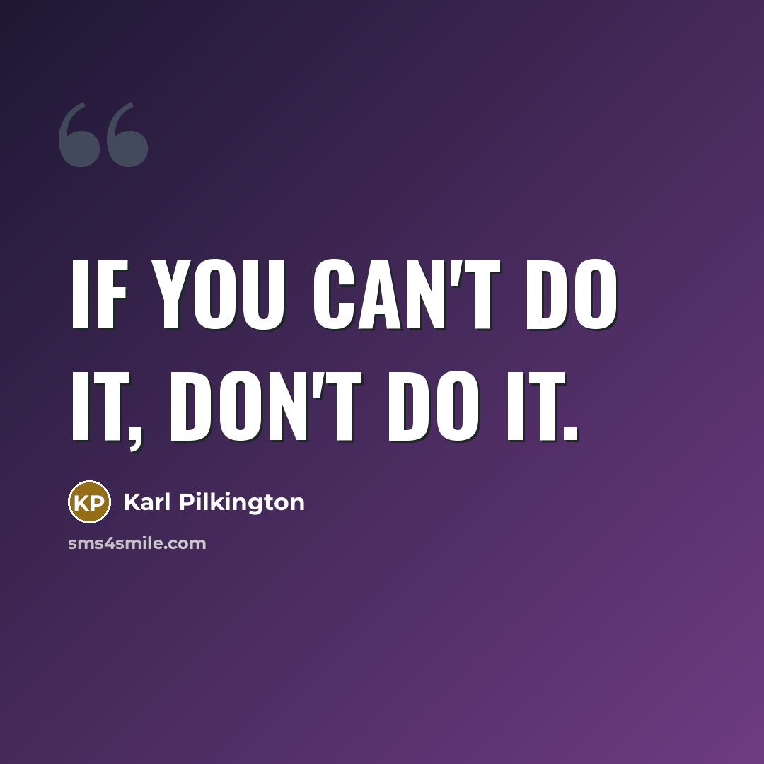 “If you can't do it, don't do it.…” quote by Karl Pilkington
