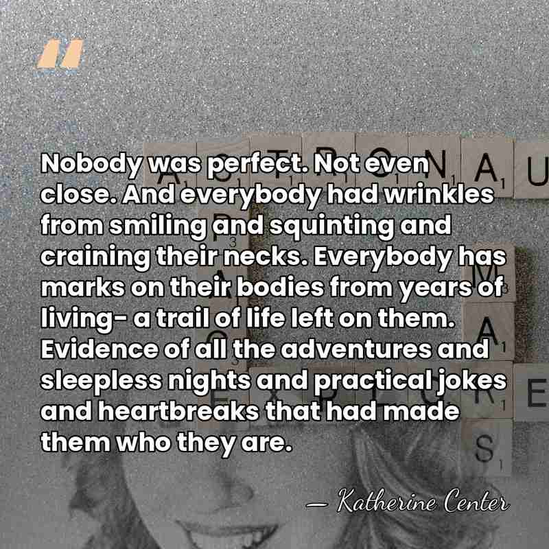 Nobody was perfect. Not even close. And everybody had wrinkles from smiling&hellip; - Katherine Center