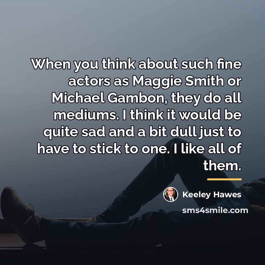 “When you think about such fine actors as Maggie Smith…” quote by Keeley Hawes