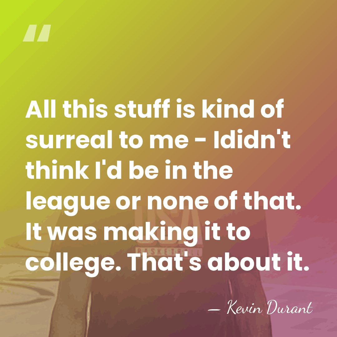 All this stuff is kind of surreal to me - Ididn't think&hellip; - Kevin Durant