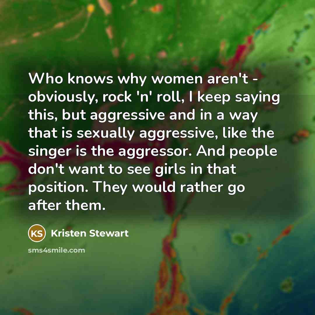 “Who knows why women aren't - obviously, rock 'n' roll,…” quote by Kristen Stewart