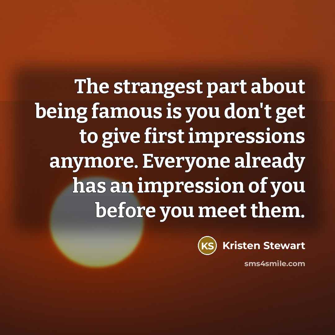 “The strangest part about being famous is you don't get…” quote by Kristen Stewart