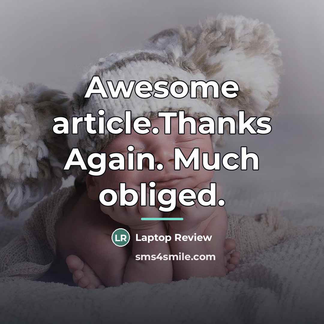 “Awesome article.Thanks Again. Much obliged.…” quote by Laptop Review