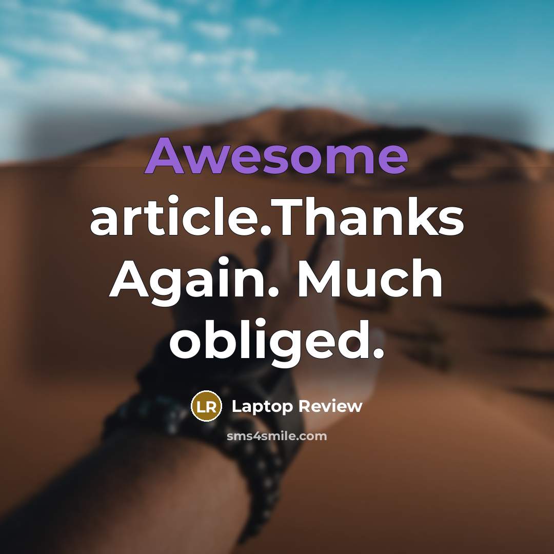 “Awesome article.Thanks Again. Much obliged.” quote by Laptop Review