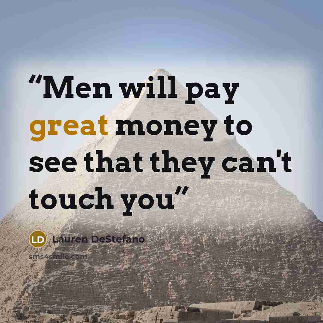“Men will pay great money to see that they can't touch you” quote by Lauren DeStefano