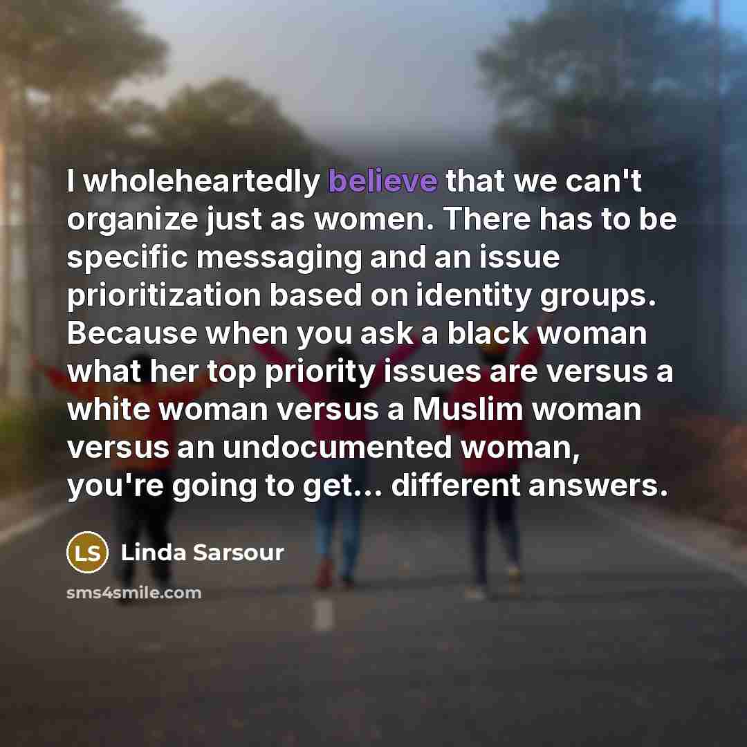 “I wholeheartedly believe that we can't organize just as women.…” quote by Linda Sarsour
