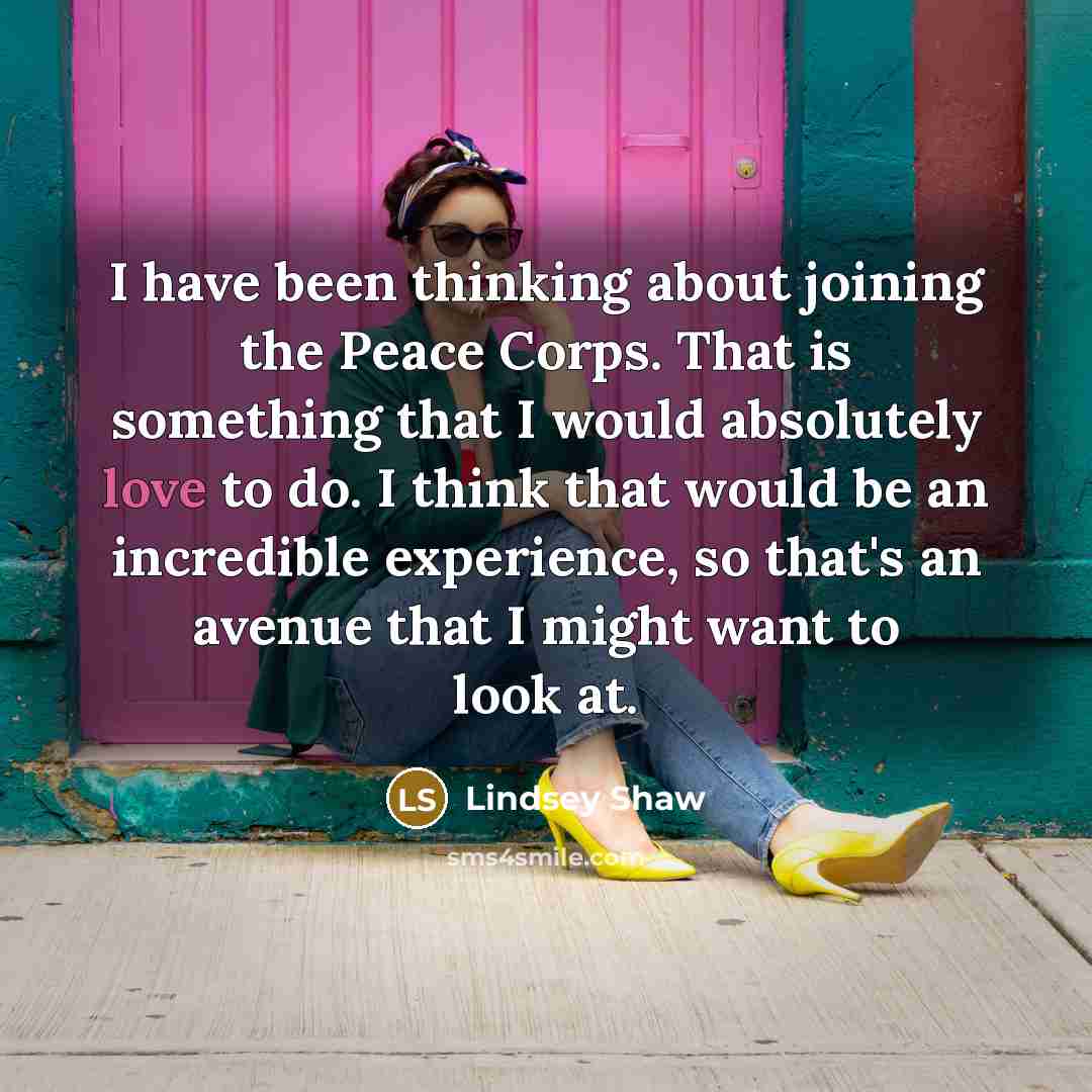 “I have been thinking about joining the Peace Corps. That…” quote by Lindsey Shaw