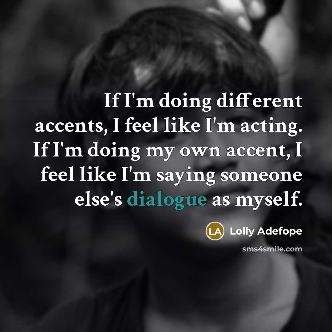 “If I'm doing different accents, I feel like I'm acting.…” quote by Lolly Adefope