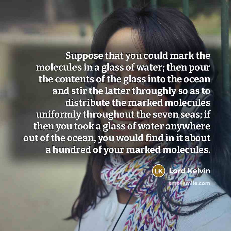 “Suppose that you could mark the molecules in a glass…” quote by Lord Kelvin