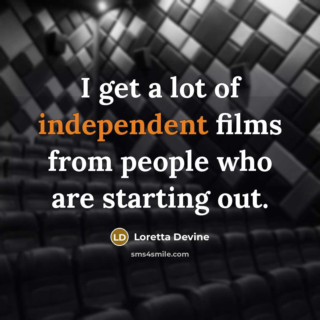 “I get a lot of independent films from people who…” quote by Loretta Devine