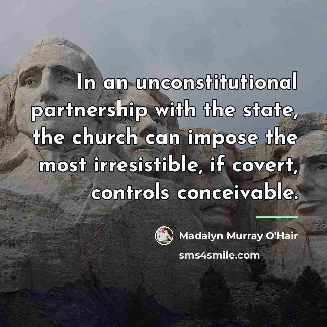 “In an unconstitutional partnership with the state, the church can…” quote by Madalyn Murray O'Hair