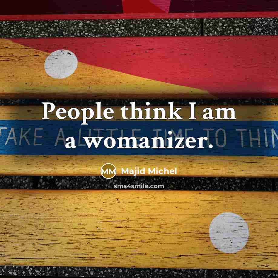 “People think I am a womanizer.…” quote by Majid Michel