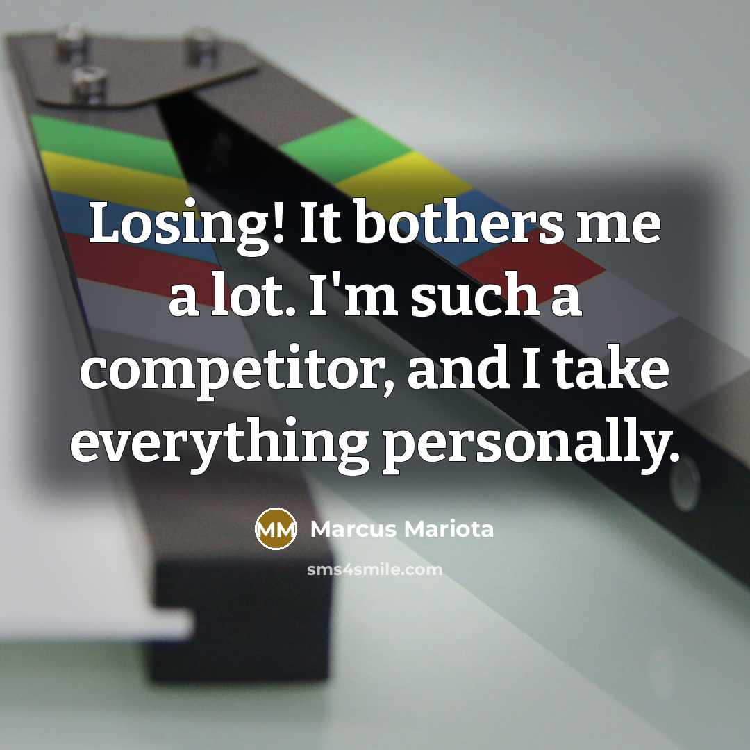 “Losing! It bothers me a lot. I'm such a competitor,…” quote by Marcus Mariota