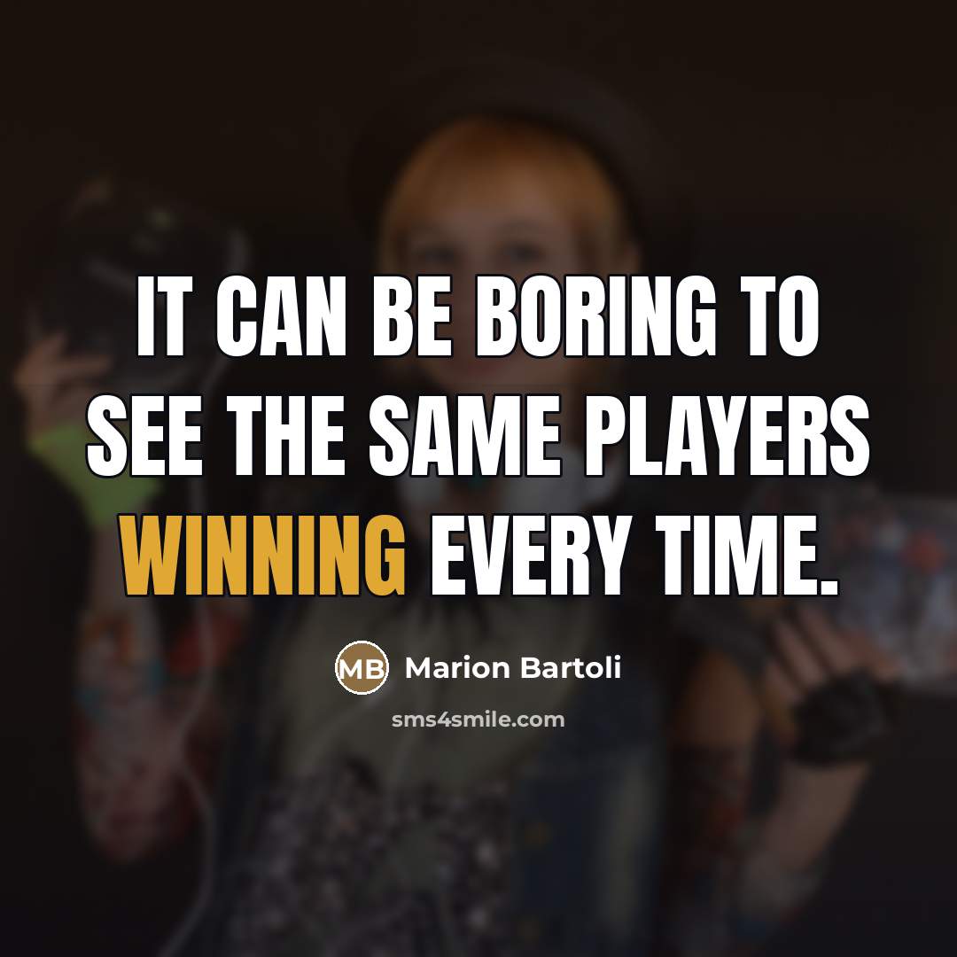 “It can be boring to see the same players winning…” quote by Marion Bartoli