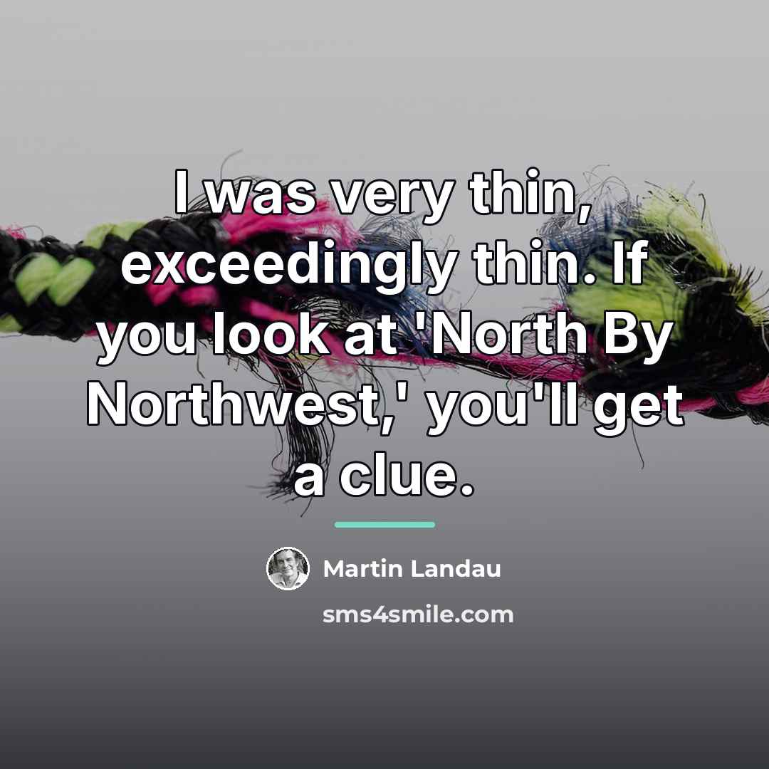 “I was very thin, exceedingly thin. If you look at…” quote by Martin Landau