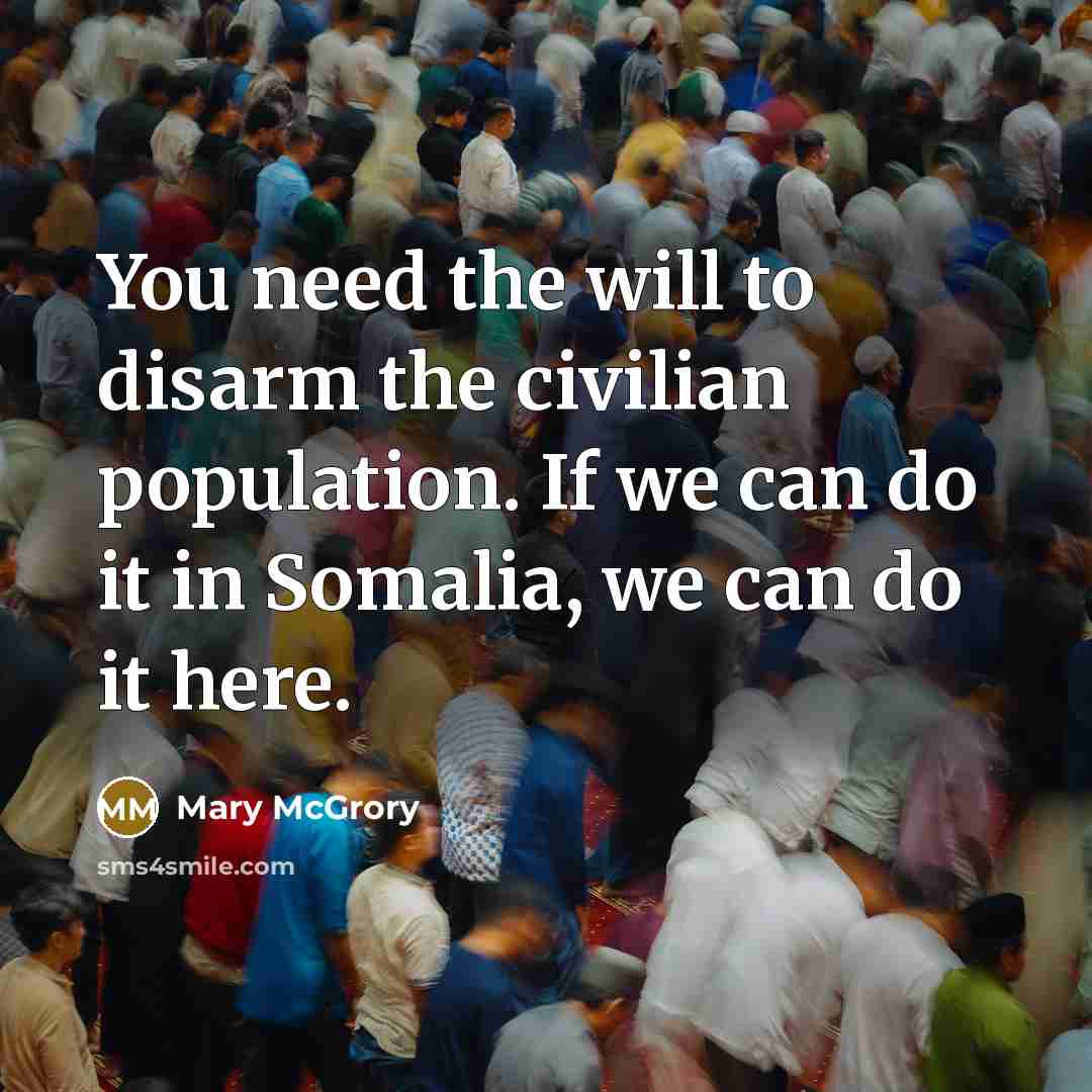 “You need the will to disarm the civilian population. If…” quote by Mary McGrory