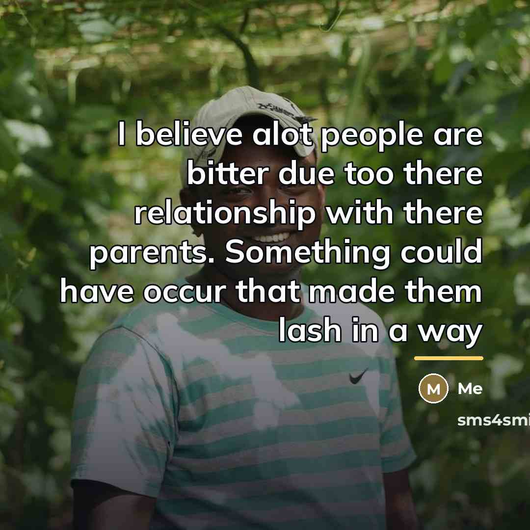 “I believe alot people are bitter due too there relationship…” quote by Me