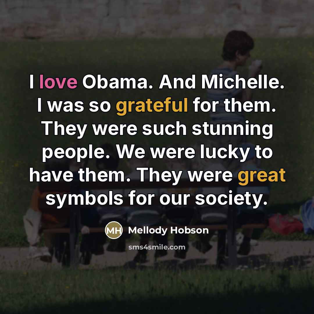 “I love Obama. And Michelle. I was so grateful for…” quote by Mellody Hobson