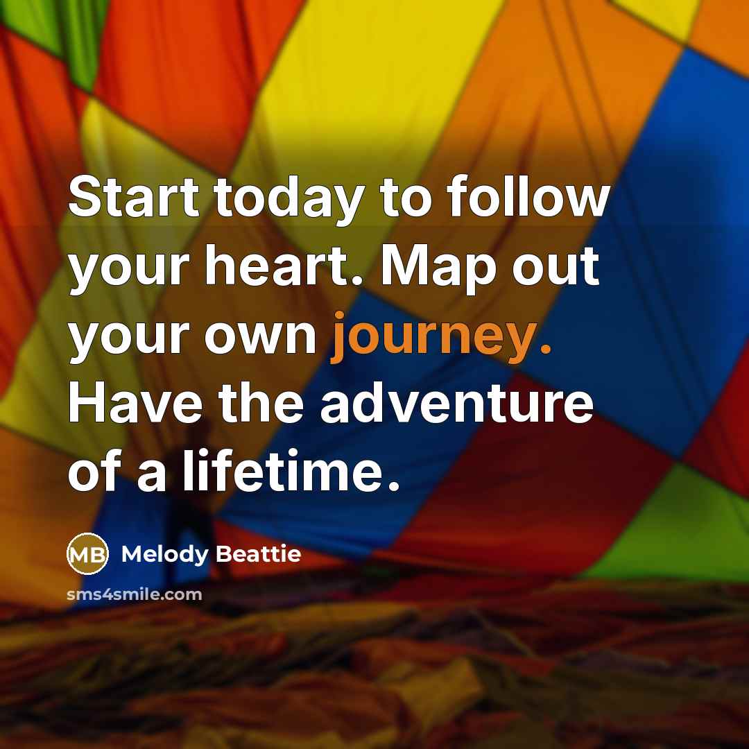 “Start today to follow your heart. Map out your own…” quote by Melody Beattie
