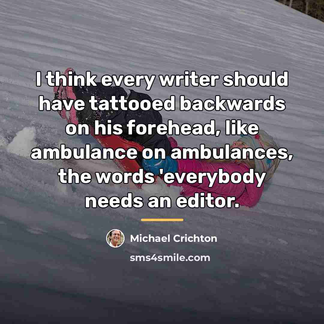 “I think every writer should have tattooed backwards on his…” quote by Michael Crichton