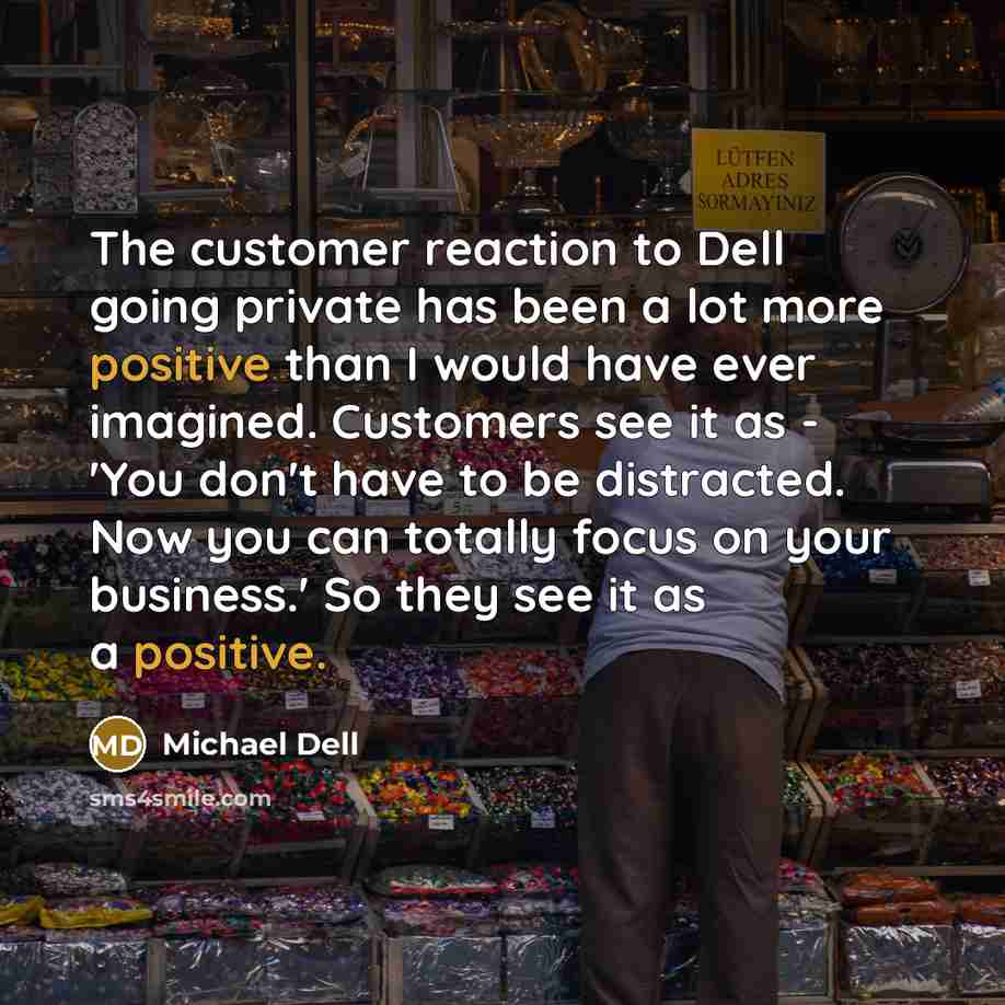 “The customer reaction to Dell going private has been a…” quote by Michael Dell