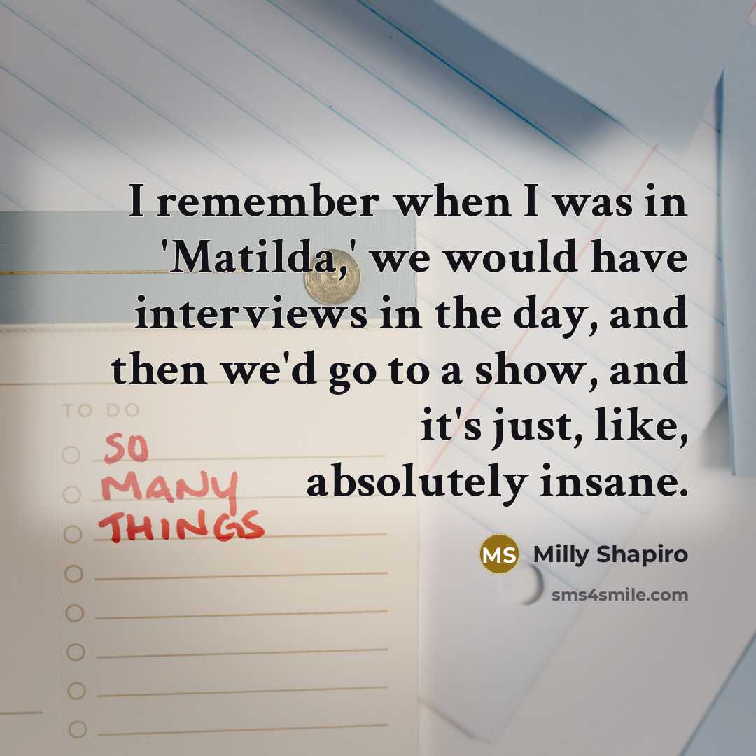 “I remember when I was in 'Matilda,' we would have…” quote by Milly Shapiro