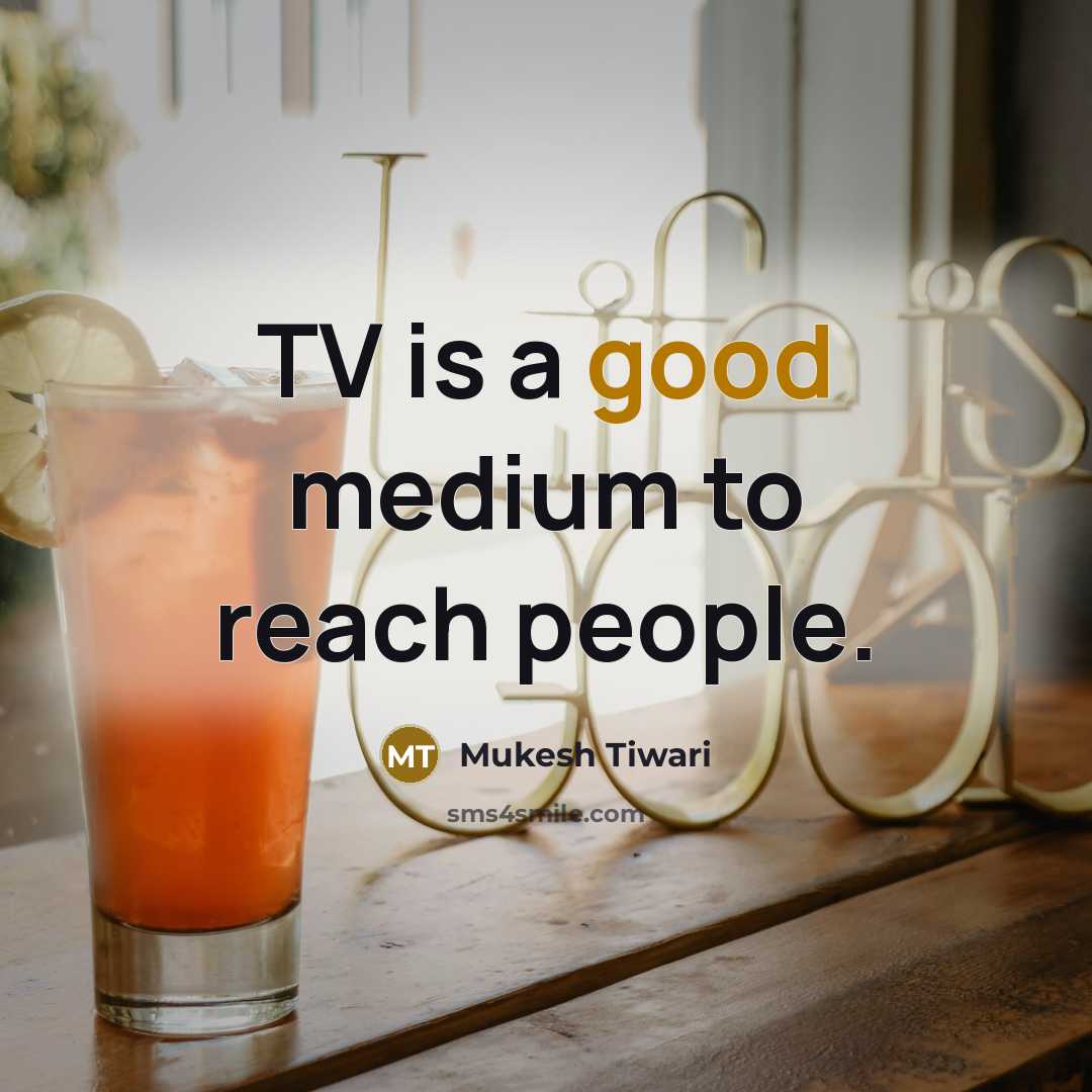 “TV is a good medium to reach people.…” quote by Mukesh Tiwari