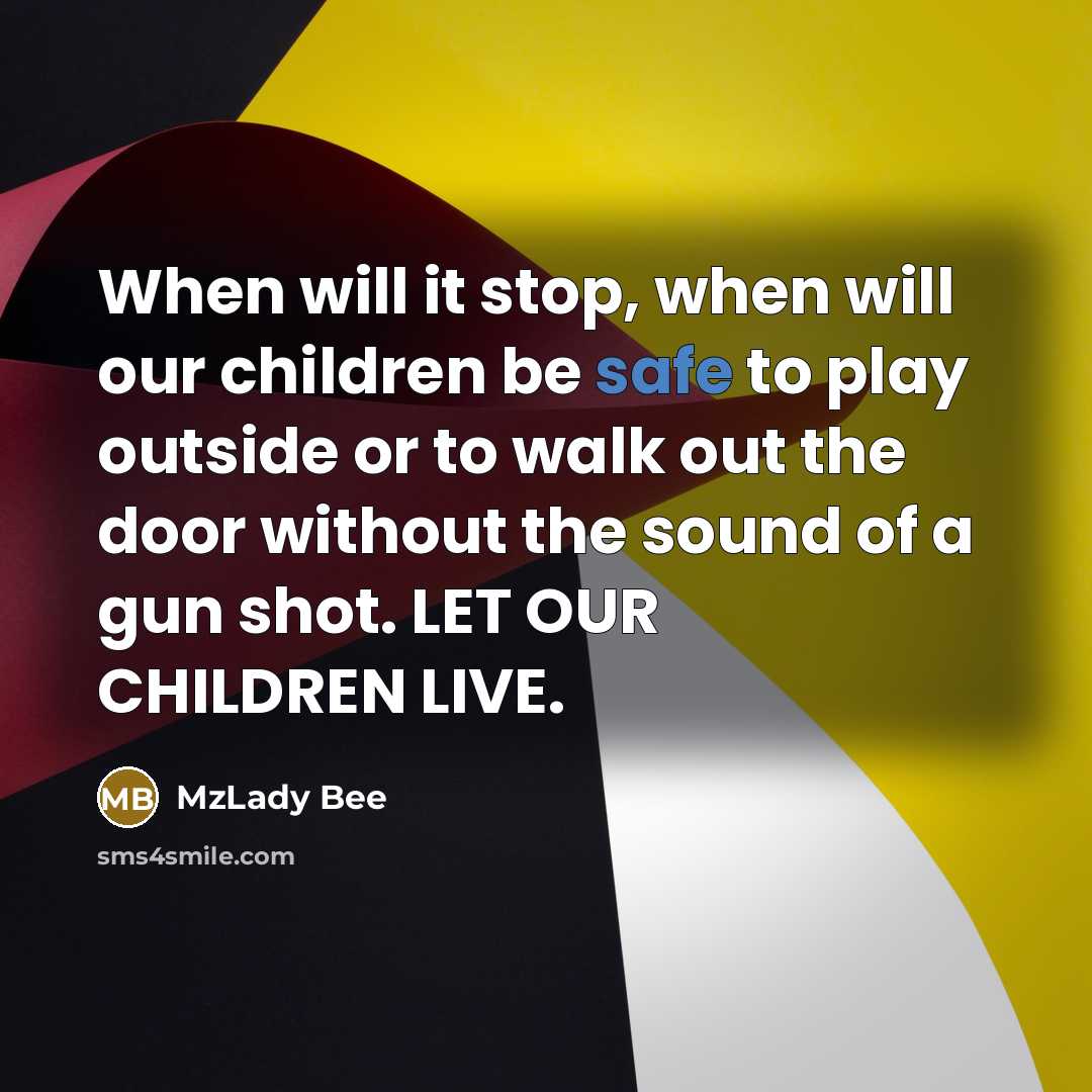 “When will it stop, when will our children be safe…” quote by MzLady Bee
