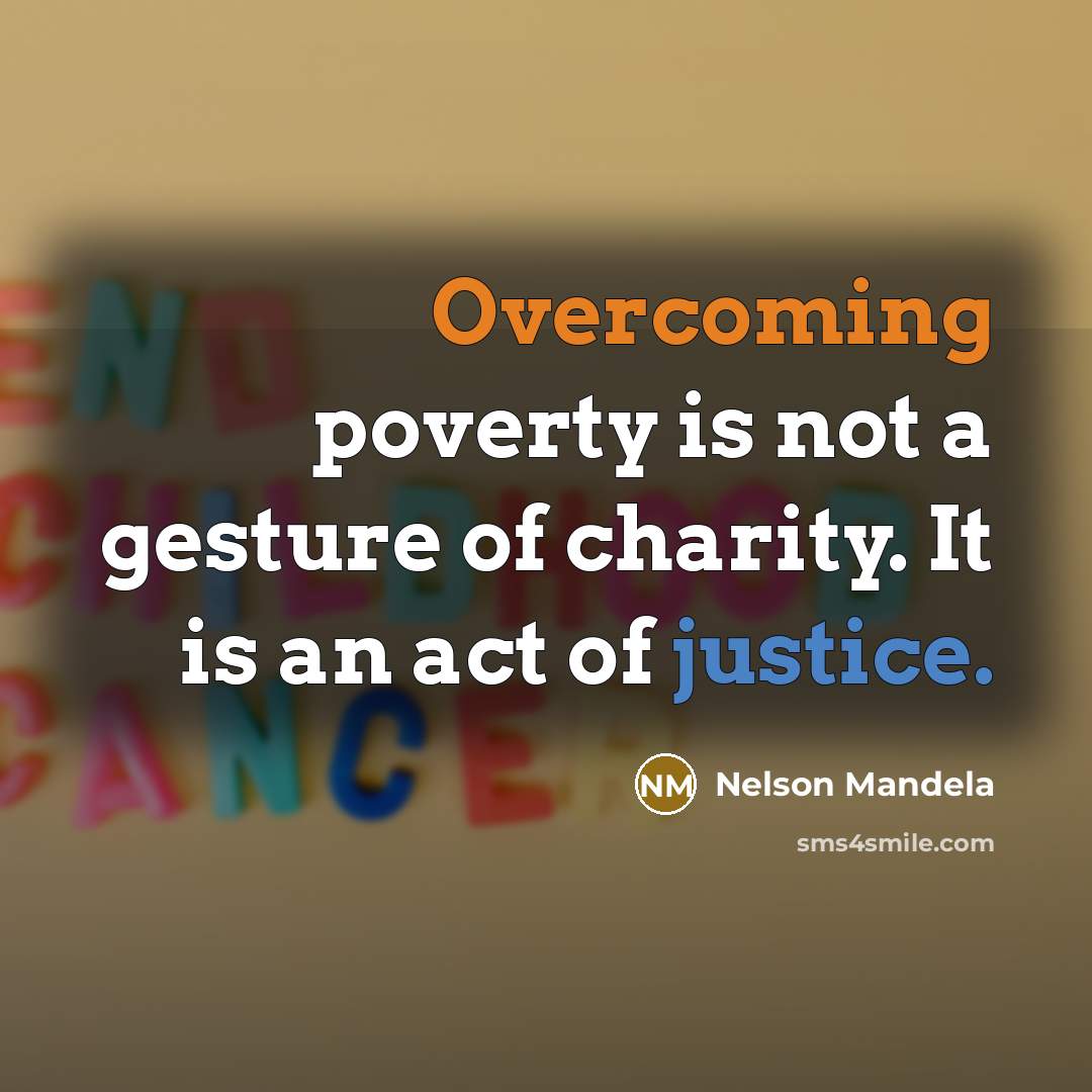 “Overcoming poverty is not a gesture of charity. It is…” quote by Nelson Mandela