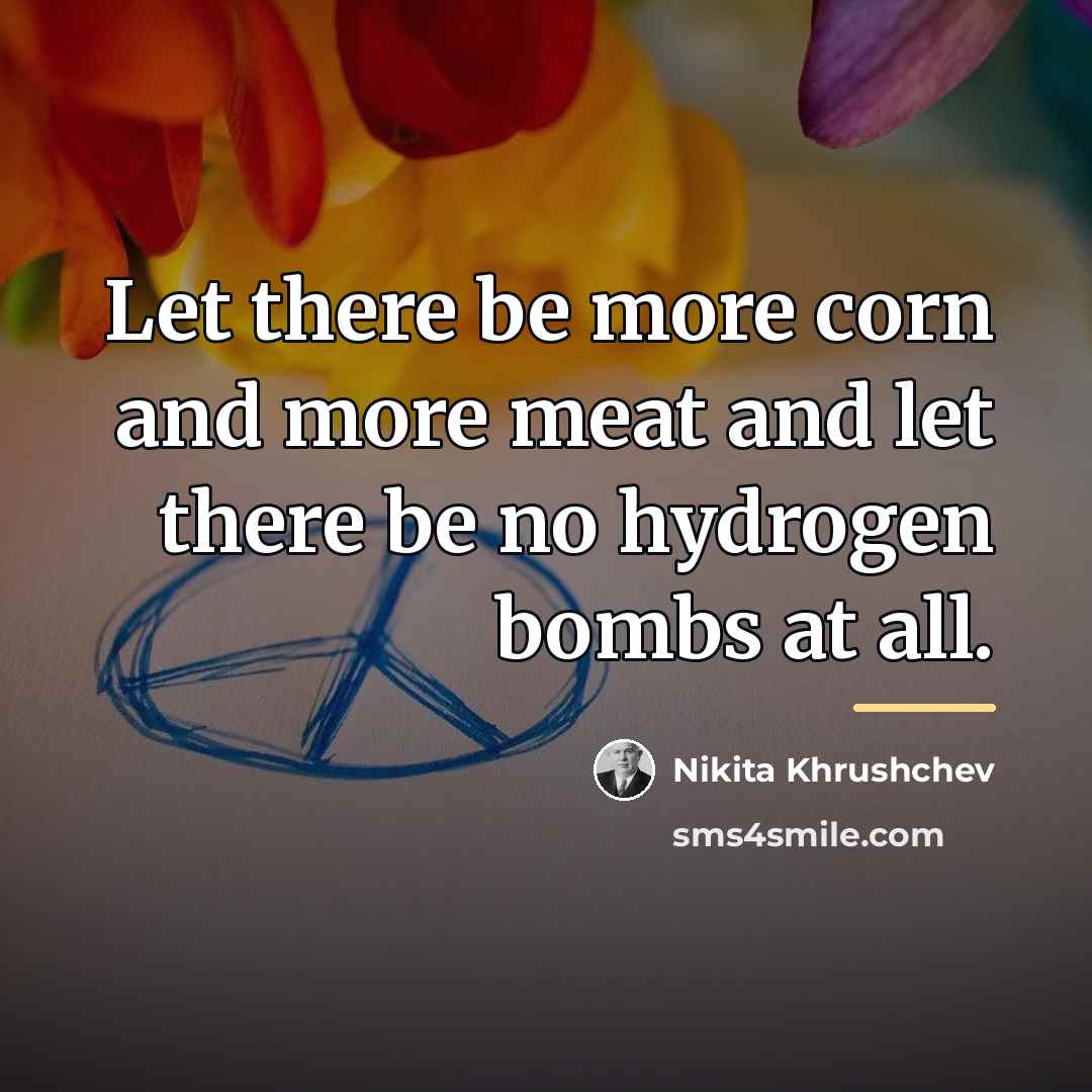 “Let there be more corn and more meat and let…” quote by Nikita Khrushchev