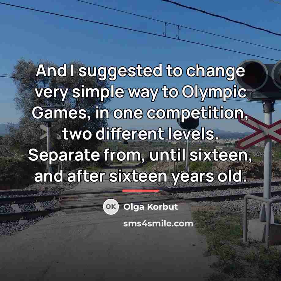 “And I suggested to change very simple way to Olympic…” quote by Olga Korbut