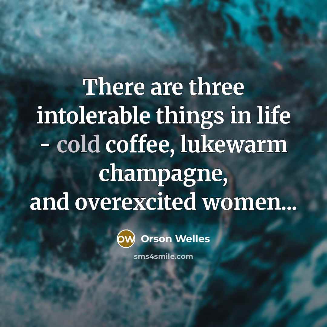 “There are three intolerable things in life - cold coffee,…” quote by Orson Welles