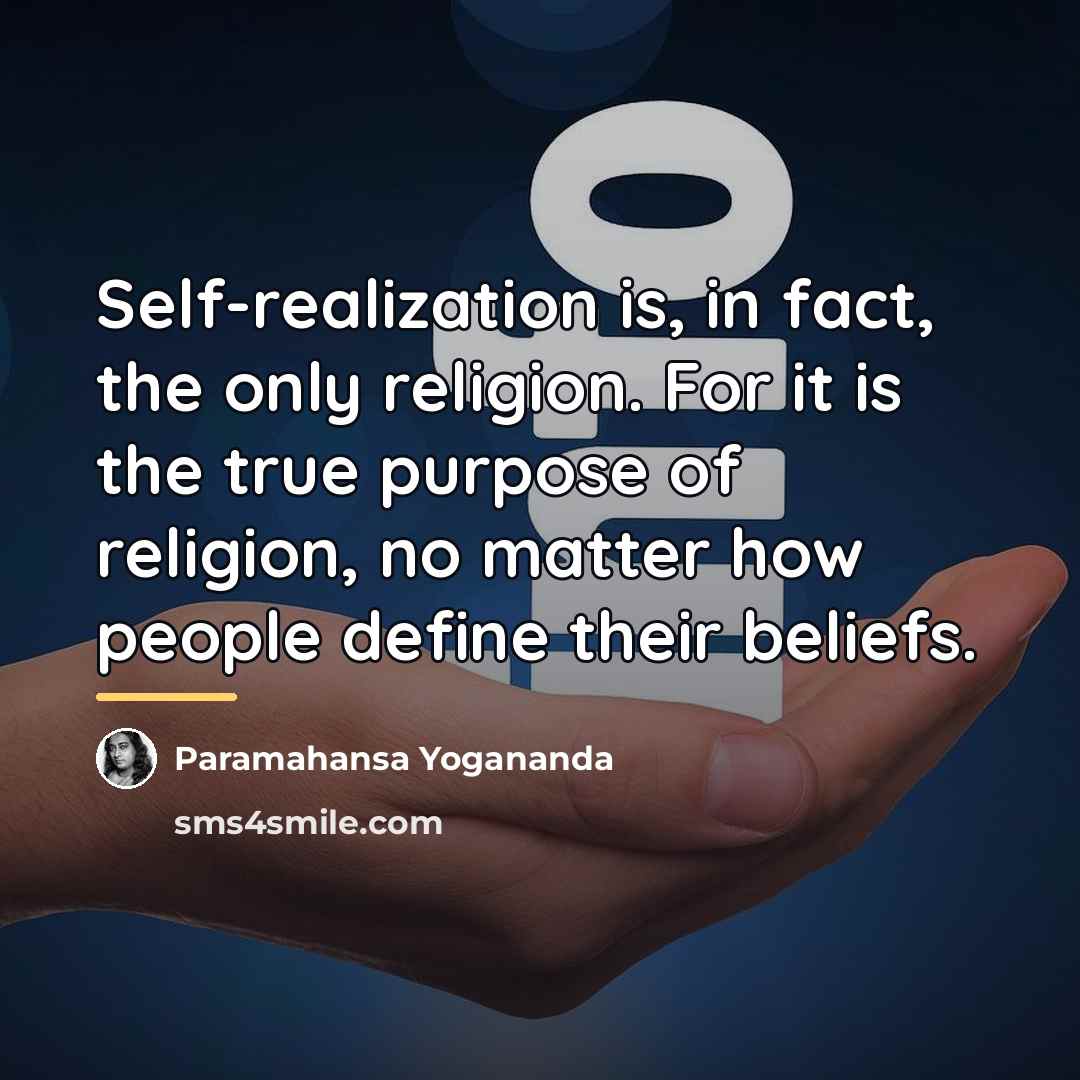 “Self-realization is, in fact, the only religion. For it is…” quote by Paramahansa Yogananda