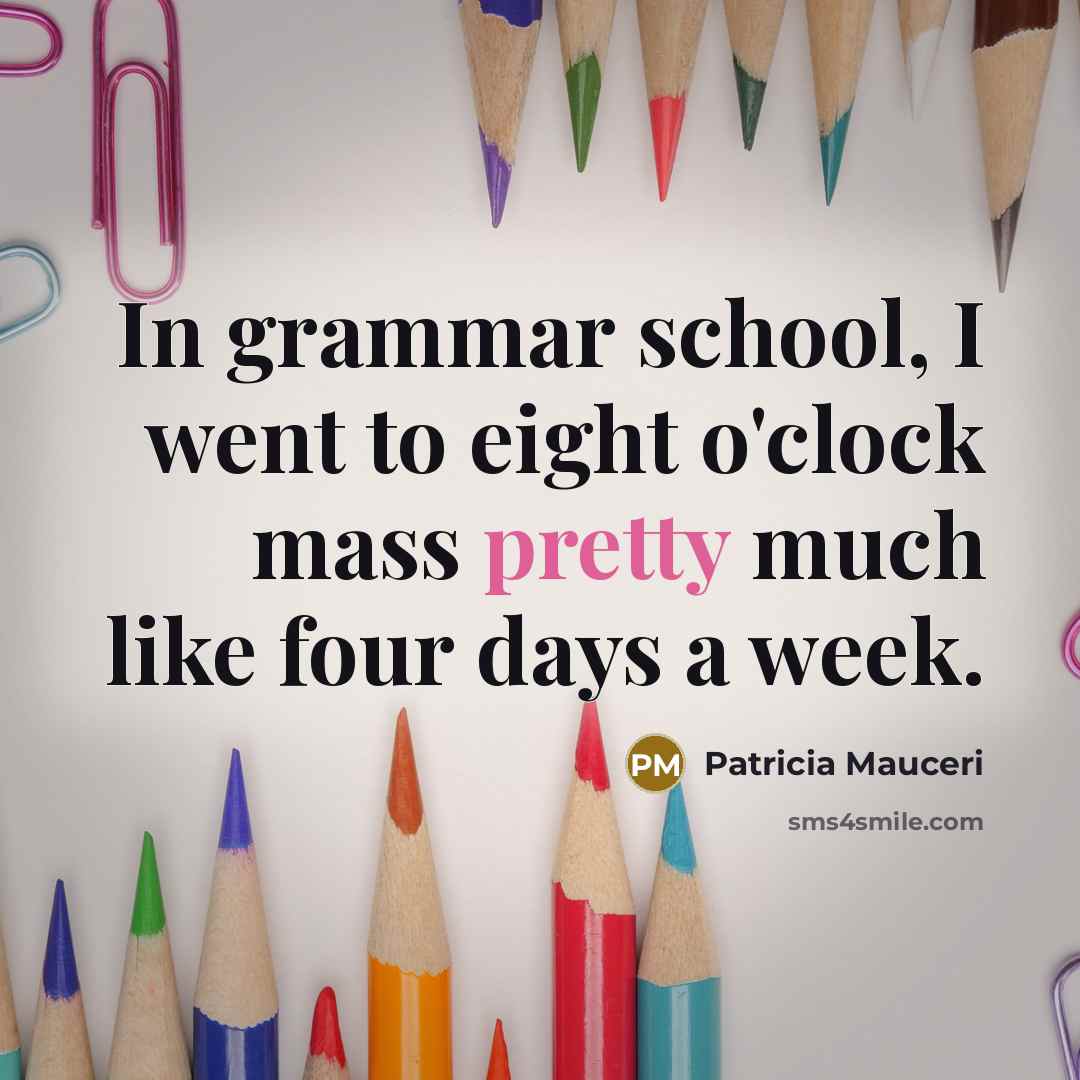 “In grammar school, I went to eight o'clock mass pretty…” quote by Patricia Mauceri