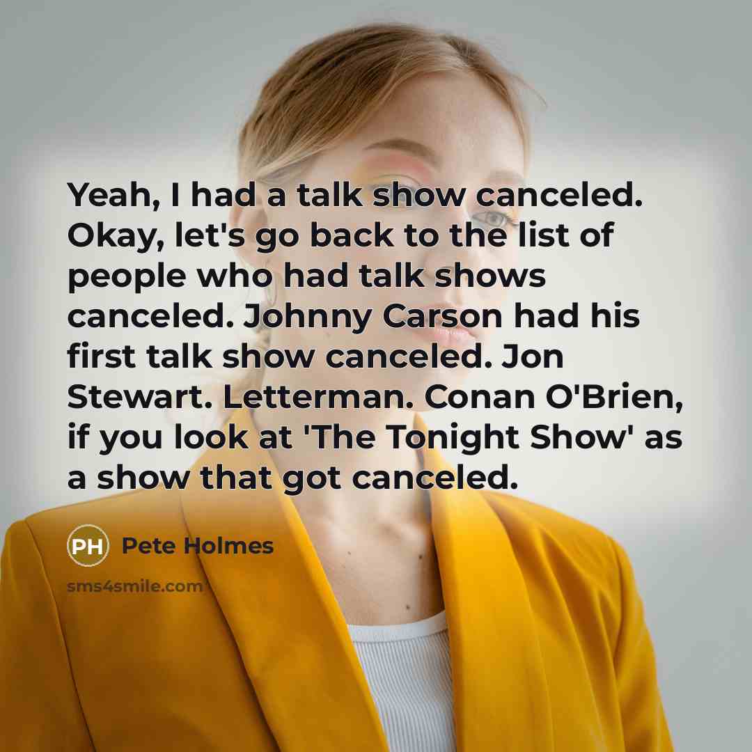 “Yeah, I had a talk show canceled. Okay, let's go…” quote by Pete Holmes