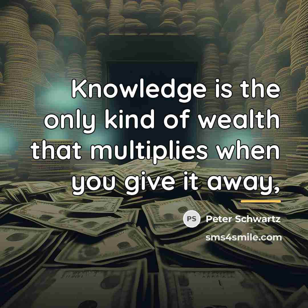 “Knowledge is the only kind of wealth that multiplies when…” quote by Peter Schwartz