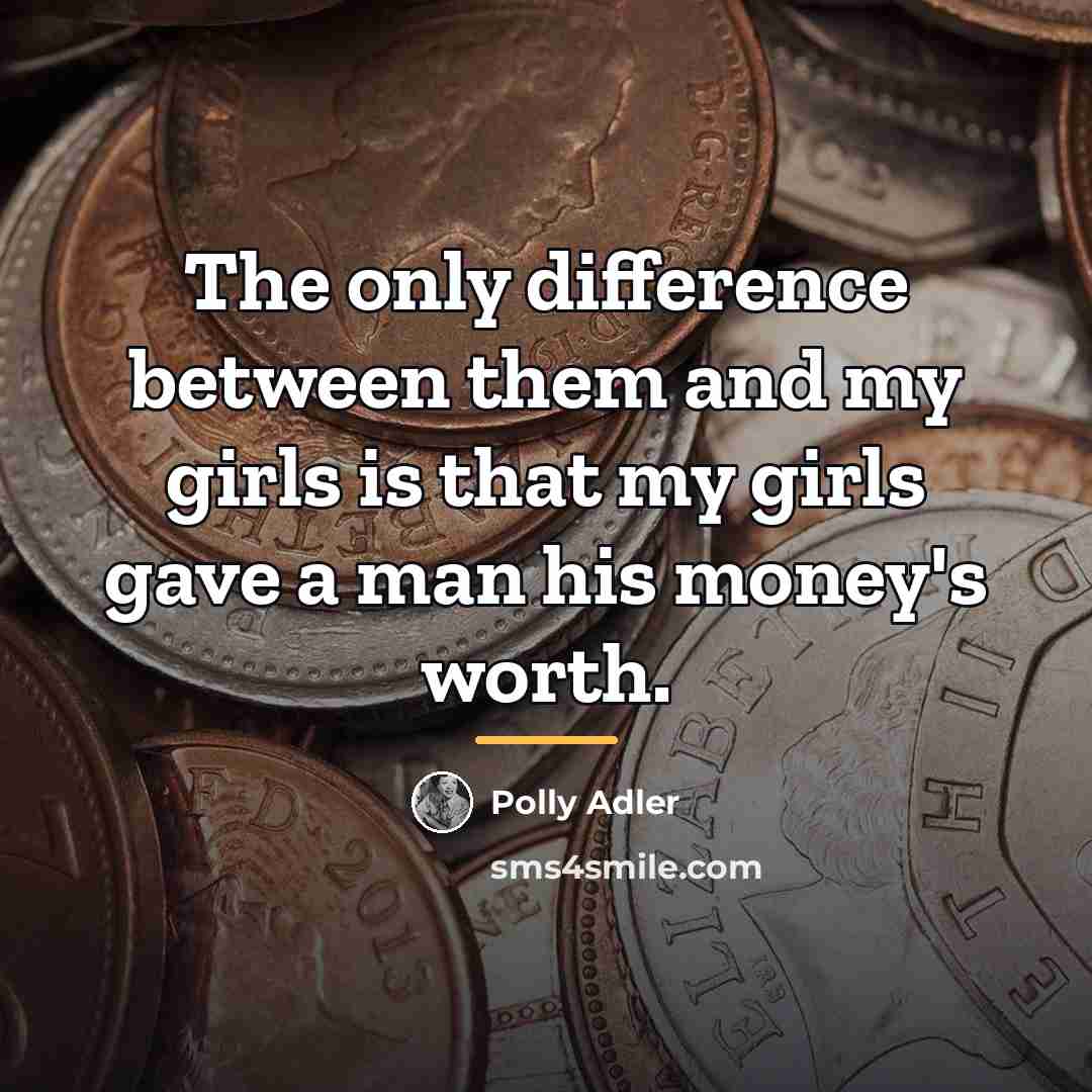 “The only difference between them and my girls is that…” quote by Polly Adler