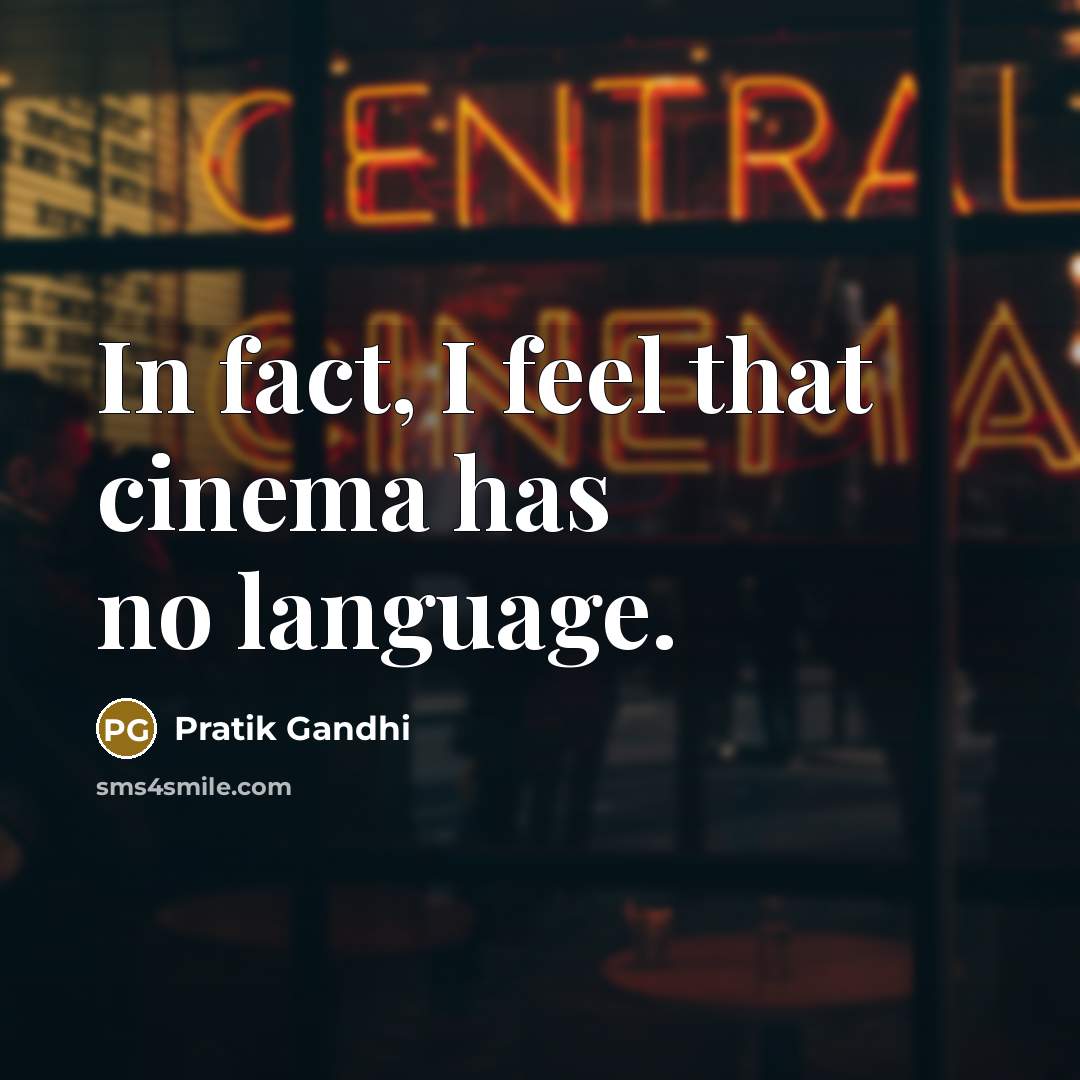 “In fact, I feel that cinema has no language.…” quote by Pratik Gandhi