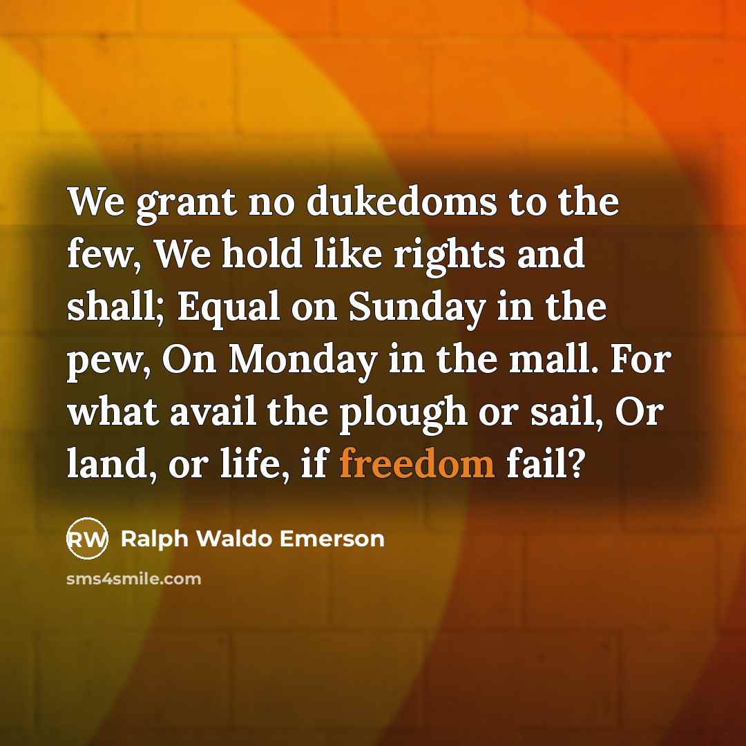 “We grant no dukedoms to the few, We hold like…” quote by Ralph Waldo Emerson