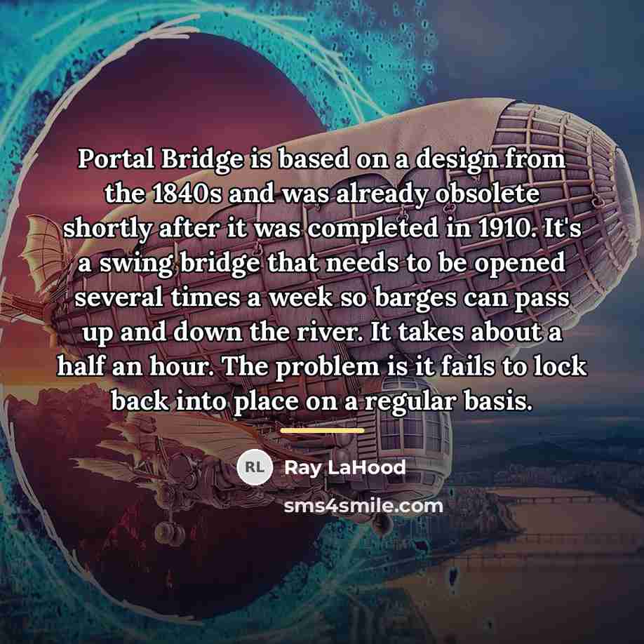 “Portal Bridge is based on a design from the 1840s…” quote by Ray LaHood