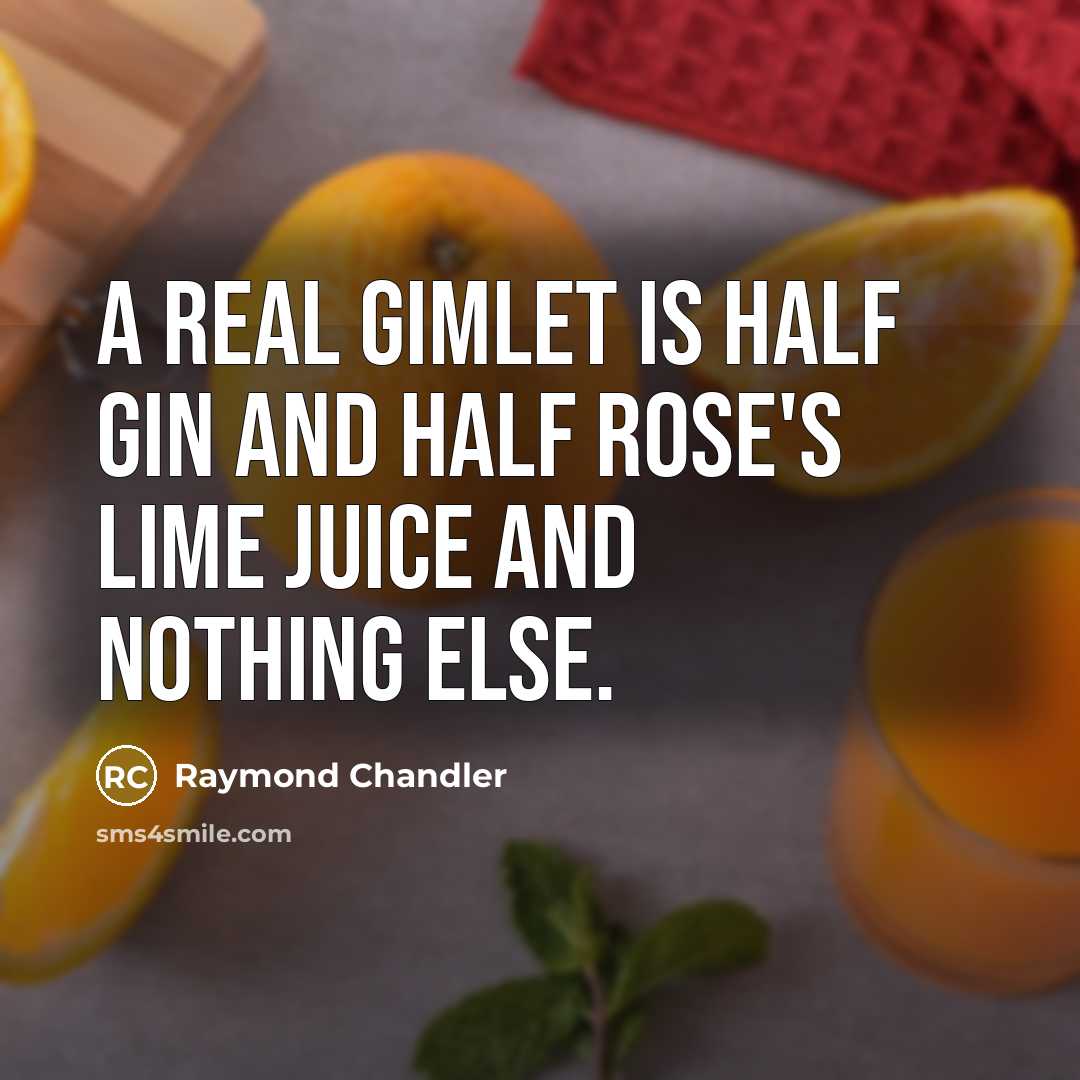 “A real gimlet is half gin and half Rose's lime…” quote by Raymond Chandler