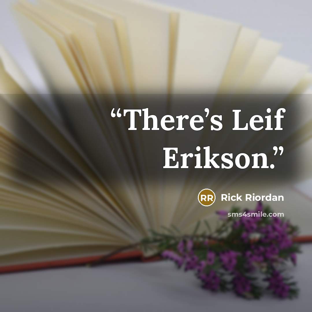 “There’s Leif Erikson.” quote by Rick Riordan