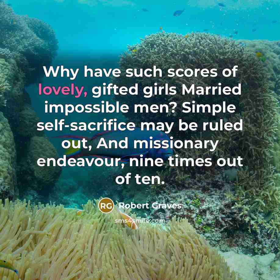 “Why have such scores of lovely, gifted girls Married impossible…” quote by Robert Graves