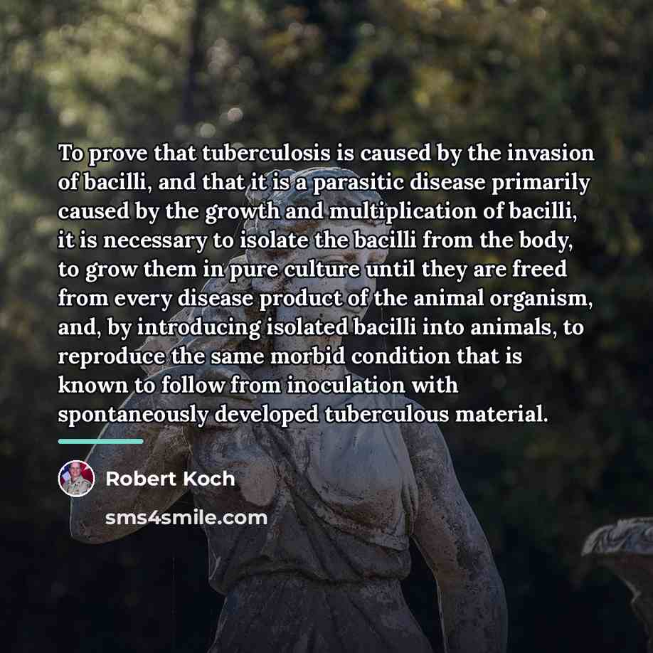 “To prove that tuberculosis is caused by the invasion of…” quote by Robert Koch