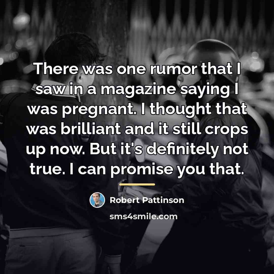 “There was one rumor that I saw in a magazine…” quote by Robert Pattinson