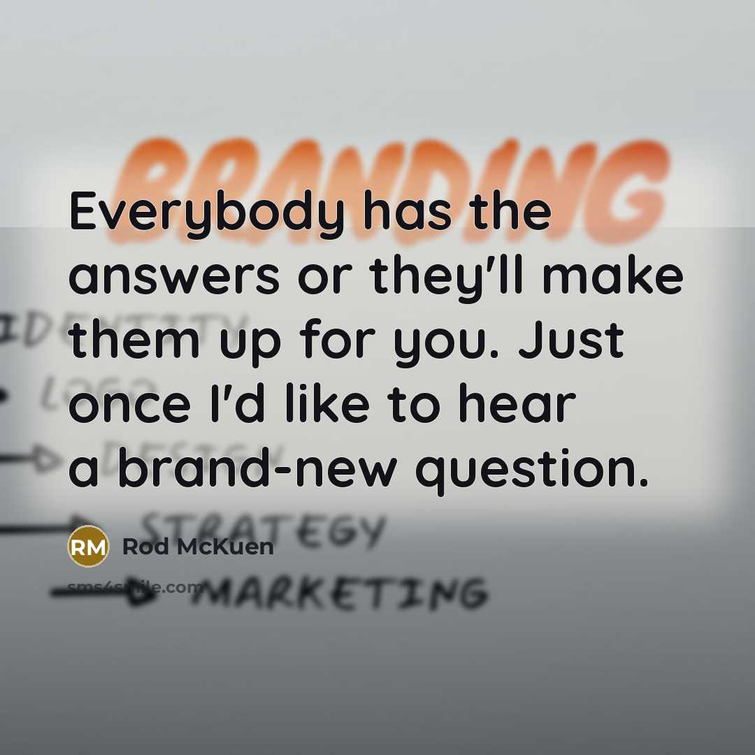 “Everybody has the answers or they'll make them up for…” quote by Rod McKuen