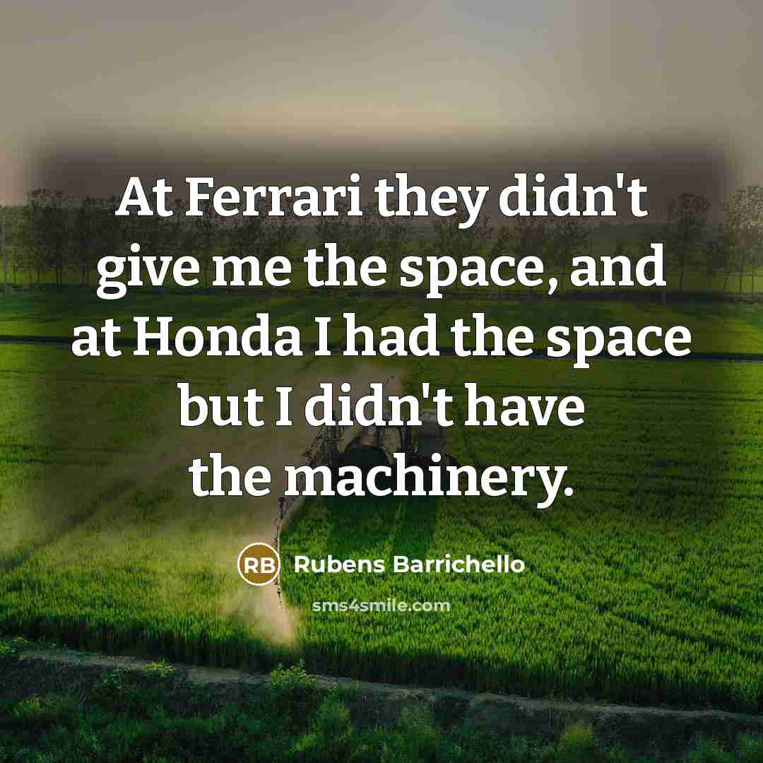“At Ferrari they didn't give me the space, and at…” quote by Rubens Barrichello