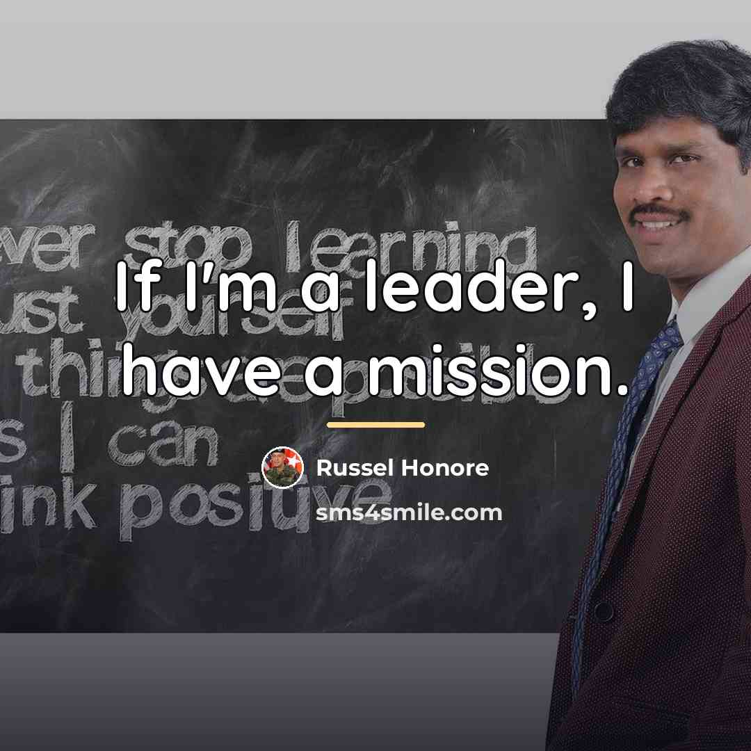 “If I'm a leader, I have a mission.…” quote by Russel Honore